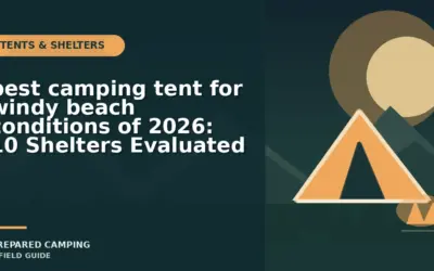 Camping Tents We Recommend for Windy Shorelines in 2026